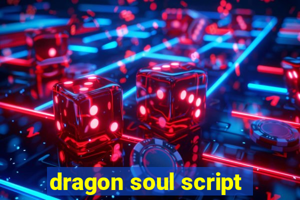 dragon soul script